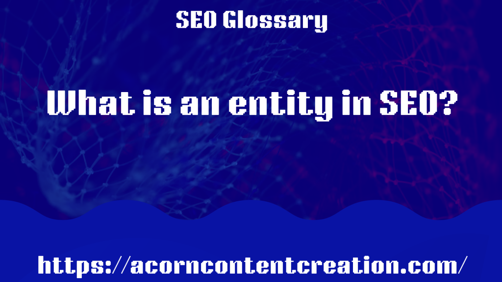 What is an entity in SEO? - Acorn Content Creation
